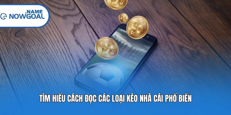 Tìm hiểu cách đọc các loại kèo nhà cái phổ biến