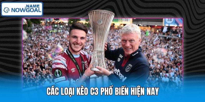Các loại kèo C3 phổ biến hiện nay