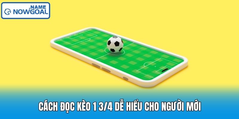 Cách đọc kèo 1 3/4 dễ hiểu cho người mới