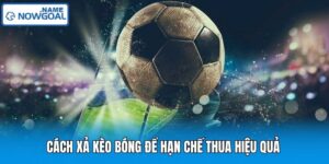 Cách Xả Kèo Bóng Để Hạn Chế Thua Hiệu Quả 