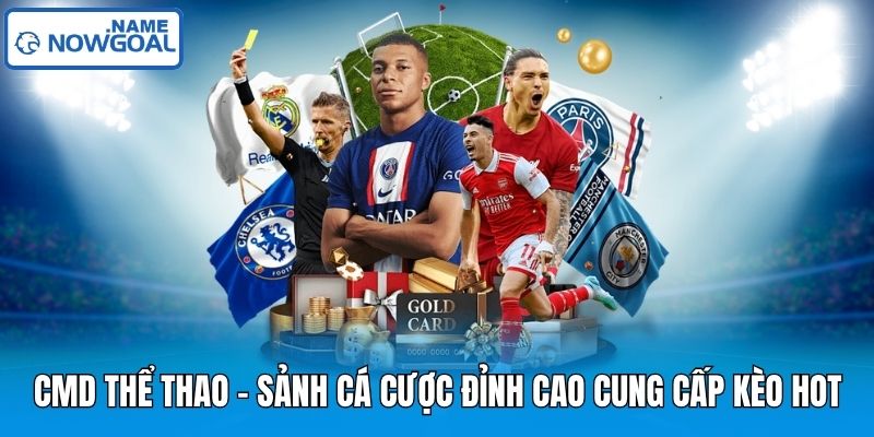CMD Thể Thao – Sảnh Cá Cược Đỉnh Cao Cung Cấp Kèo Hot