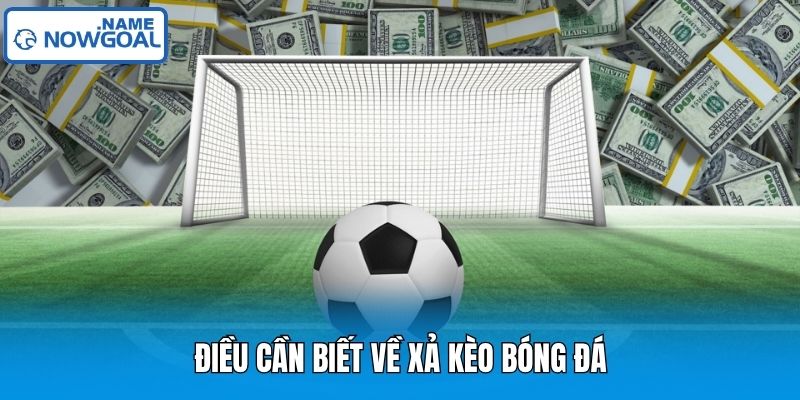 Điều cần biết về xả kèo bóng đá
