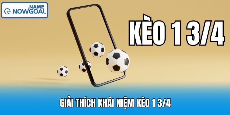 Giải thích khái niệm kèo 1 3/4
