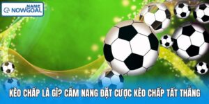 Kèo Chấp Là Gì? Cẩm Nang Đặt Cược Kèo Chấp Tất Thắng