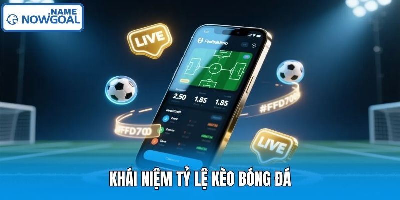 Khái niệm tỷ lệ kèo bóng đá