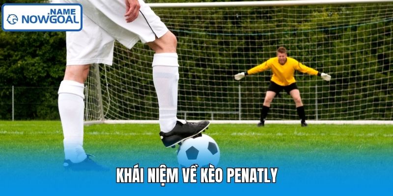 Khái niệm về kèo penatly