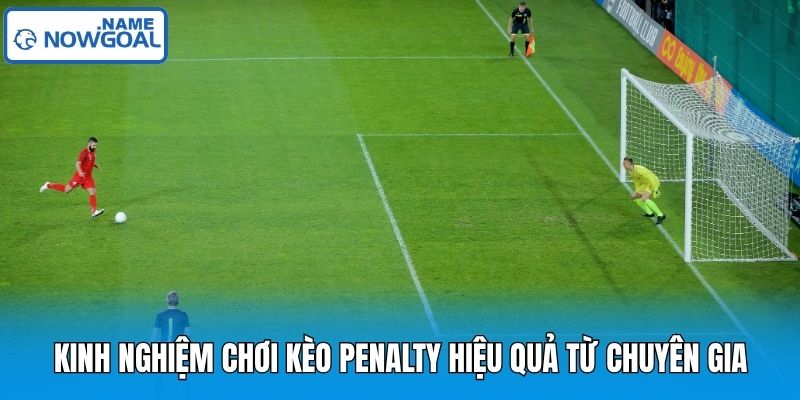 Kinh nghiệm chơi kèo penalty hiệu quả từ chuyên gia