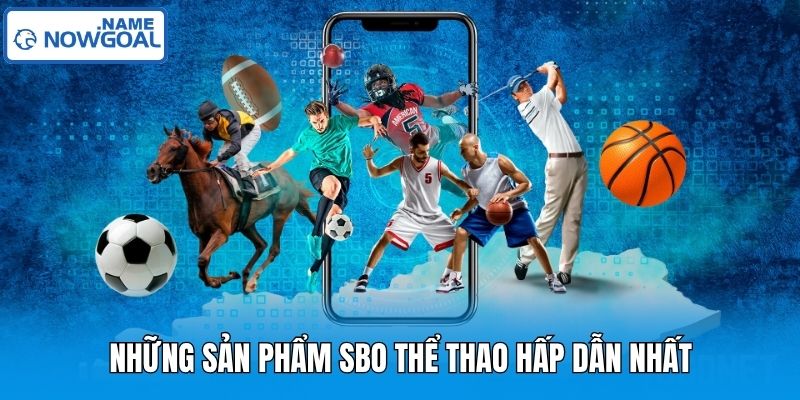 Những sản phẩm SBO thể thao hấp dẫn nhất