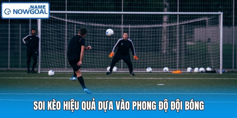 Soi kèo hiệu quả dựa vào phong độ đội bóng