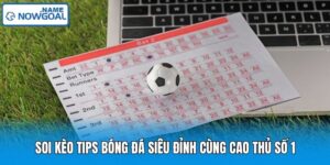 Soi Kèo Tips Bóng Đá  Siêu Đỉnh Cùng Cao Thủ Số 1