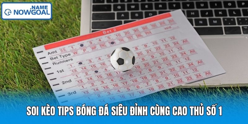 Soi Kèo Tips Bóng Đá  Siêu Đỉnh Cùng Cao Thủ Số 1