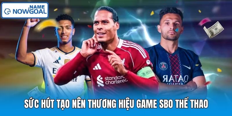 Sức hút tạo nên thương hiệu game SBO thể thao