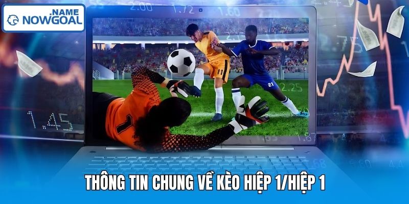 Thông tin chung về kèo hiệp 1/hiệp 2