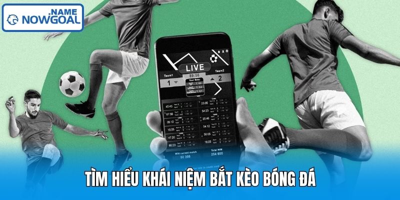 Tìm hiểu khái niệm bắt kèo bóng đá