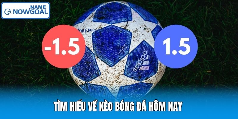Tìm hiểu về kèo bóng đá hôm nay