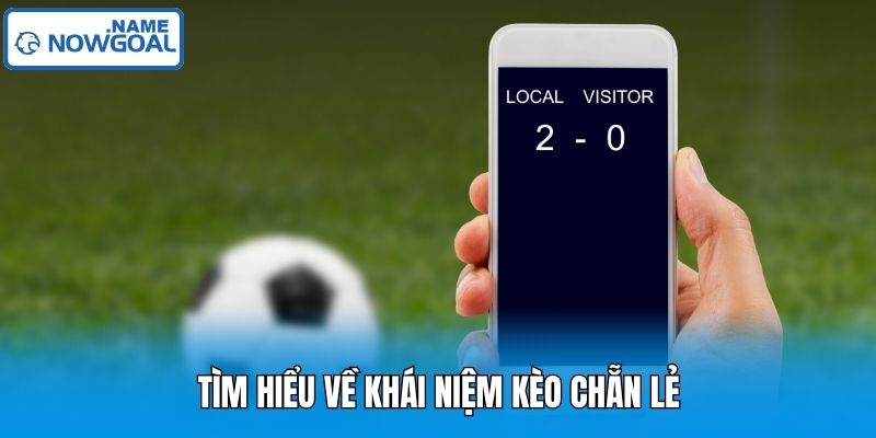 Tìm hiểu về  khái niệm kèo chẵn lẻ