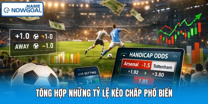 Tổng hợp những tỷ lệ kèo chấp phổ biến