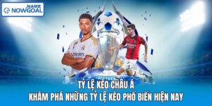 Tỷ Lệ Kèo Châu Á - Khám Phá Những Tỷ Lệ Kèo Phổ Biến Hiện Nay